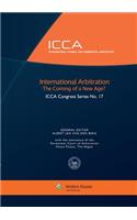 International Arbitration the Coming of a New Age? ICCA Congress Series No. 17