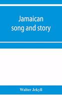 Jamaican song and story: Annancy stories, digging sings, ring tunes, and dancing tunes