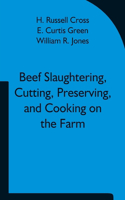 Beef Slaughtering, Cutting, Preserving, and Cooking on the Farm