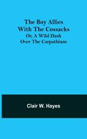 Boy Allies with the Cossacks; Or, A Wild Dash over the Carpathians