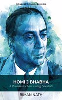 Homi J Bhabha: A Renaissance Man among Scientists (Series: Pioneers of Modern India)