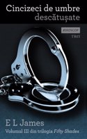 CINCIZECI DE UMBRE DESCATUSATE FIFTY SHADES VOLUMUL 3 (Romanian Edition)