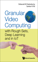 Granular Video Computing: With Rough Sets, Deep Learning and in Iot: with Rough Sets, Deep Learning and in IoT