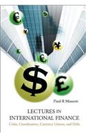 Lectures in International Finance: Crisis, Coordination, Currency Unions, and Debt