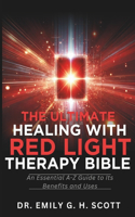 The Ultimate Healing with Red Light Therapy Bible