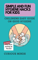 Simple and Fun Hygiene Hacks for Kids