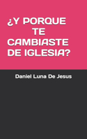 ¿Y Porque Te Cambiaste de Iglesia?