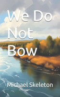 We Do Not Bow