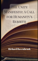 The Unity Manifesto: A call for Humanity's Rebirth(1 World Peace and Religious Harmony)
