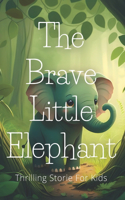 Brave Little Elephant: Thrilling Stories For Kids