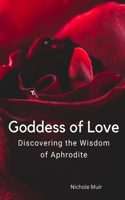 Goddess of Love: Discovering the Wisdom of Aphrodite