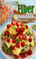 The Complete High Fiber Cookbook: A Complete Cookbook of Delicious, Nutritious Ideas!