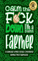 Calm The F*ck Down I'm a farmer: Swear Word Coloring Book For Adults: Humorous job Cusses, Snarky Comments, Motivating Quotes & Relatable farmer Reflections for Work Anger Managemen