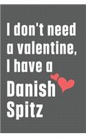 I don't need a valentine, I have a Danish Spitz: For Danish Spitz Dog Fans