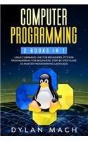 Computer Programming: 2 books in 1: LINUX COMMAND LINE For Beginners, PYTHON Programming For Beginners. Step-by-Step Guide to master Programming Language