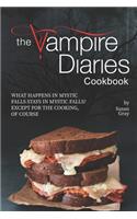 The Vampire Diaries Cookbook: What Happens in Mystic Falls Stays in Mystic Falls? Except For The Cooking, Of Course