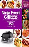 Ninja Foodi Grill Cookbook 2020: The Complete Ninja Foodi Grill Beginners Guide 350 Quick-to-Make Recipes for Indoor Grilling & Air Frying Meal Plan Ninja Foodi Grill