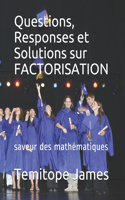 Questions, Responses et Solutions sur FACTORISATION