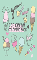 Ice Cream Coloring Book: coloring book Consists of 40 Cones of Frozen Ice Creams, Ice Pops, kids and Refreshing Deserts to Color
