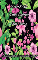 Never Settle Think Positive Stay Strong. A Motivational Quotes Coloring Book For Adult