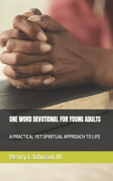 One Word Devotional for Young Adults: A Practical Yet Spiritual Approach to Life