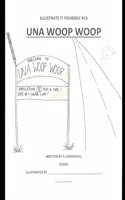 Una Woop Woop: (An Illustrate It Yourself)