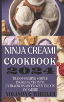 Ninja Creami Cookbook 2024: Transforming Simple Ingredients Into Extraordinary Frozen Treats and More