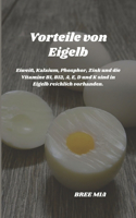 Vorteile von Eigelb: Eiweiß, Kalzium, Phosphor, Zink und die Vitamine B1, B12, A, E, D und K sind in Eigelb reichlich vorhanden.