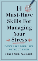 14 Must-Have Skills for Managing Your Stress: Don't Live Your Life Without Them