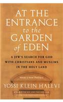 At the Entrance to the Garden of Eden: A Jew's Search for God with Christians and Muslims in the Holy Land