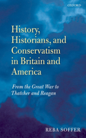 History, Historians, and Conservatism in Britain and America: From the Great War to Thatcher and Reagan