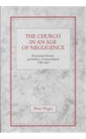 The Church in an Age of Negligence: Ecclesiastical Structure and Problems of Church Reform 1700-1840