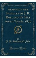 Almanach Des Familles de J. B. Rolland Et Fils Pour l'Année 1879, Vol. 2 (Classic Reprint)