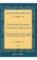 Southern Illinois University Bulletin, Vol. 8: Schedule of Classes, Edwardsville Campus, Summer Quarter 1966 (Classic Reprint): Schedule of Classes, Edwardsville Campus, Summer Quarter 1966 (Classic Reprint)