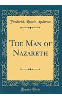 The Man of Nazareth (Classic Reprint)
