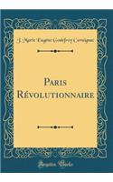 Paris RÃ©volutionnaire (Classic Reprint)