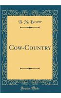 Cow-Country (Classic Reprint)
