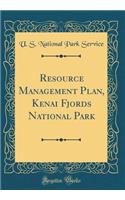 Resource Management Plan, Kenai Fjords National Park (Classic Reprint)