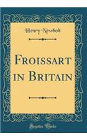 Froissart in Britain (Classic Reprint)