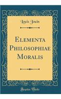 Elementa Philosophiae Moralis (Classic Reprint)