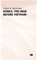 Korea: The War Before Vietnam
