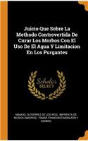 Juicio Que Sobre La Methodo Controvertida De Curar Los Morbos Con El Uso De El Agua Y Limitacion En Los Purgantes