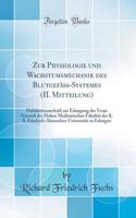 Zur Physiologie Und Wachstumsmechanik Des BlutgefÃ¤ss-Systemes (II. Mitteilung): Habilitationsschrift Zur Erlangung Der Venia Docendi Der Hohen Medizinischen FakultÃ¤t Der K. B. Friedrich-Alexanders-UniversitÃ¤t Zu Erlangen (Classic Reprint)