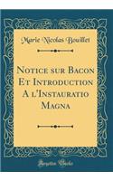 Notice Sur Bacon Et Introduction a l'Instauratio Magna (Classic Reprint)
