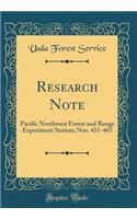 Research Note: Pacific Northwest Forest and Range Experiment Station; Nos. 431-465 (Classic Reprint)