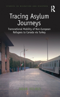 Tracing Asylum Journeys: Transnational Mobility of Non-European Refugees to Canada via Turkey(Studies in Migration and Diaspora)