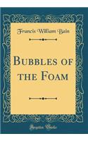 Bubbles of the Foam (Classic Reprint)