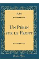 Un PÃ©kin Sur Le Front (Classic Reprint)