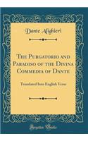 The Purgatorio and Paradiso of the Divina Commedia of Dante: Translated Into English Verse (Classic Reprint)