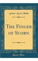 The Finger of Scorn (Classic Reprint)